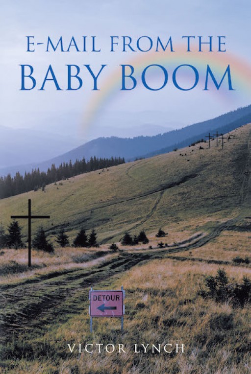 Victor Lynch's New Book 'E-Mail From the Baby Boom' is a Captivating Retelling of a Man's Life Overcoming Tragedies and Heartbreaks and Finding Redemption