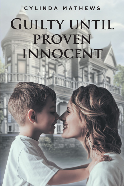 Cylinda Mathews' New Book 'Guilty Until Proven Innocent' is an Engrossing Novel About a Woman's Fight for Justice and Truth