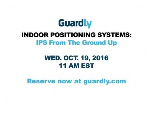 Guardly Announces October 19th 2016 Kick-Off Date for 'Indoor Positioning Systems: IPS From the Ground Up' - Executive Learning Series