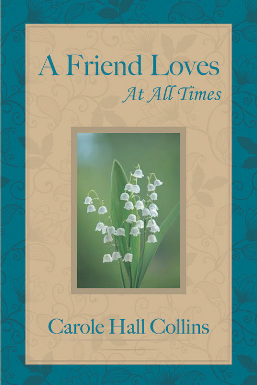 Carole Hall Collins' Book 'A Friend Loves At All Times' Contains Stories Of Personal Friendships That Show God Is Faithful To His People In A Variety Of Circumstances