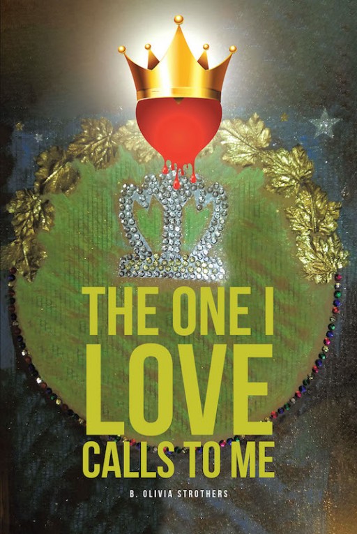 B. Olivia Strothers' New Book 'The One I Love Calls to Me' Shares a Moving Piece of a Life That God Has Loved and Led All Throughout