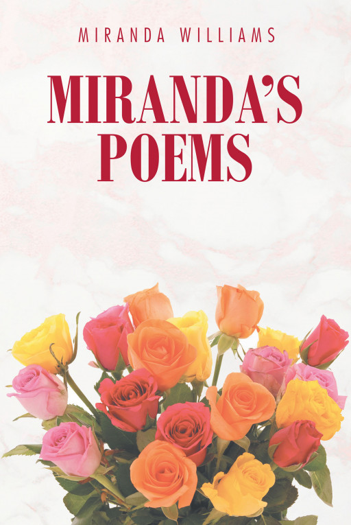 Miranda Williams' New Book 'Miranda's Poems' is  a Wonderful Avenue to Gain Inspiration, Find Hope, and Love Life