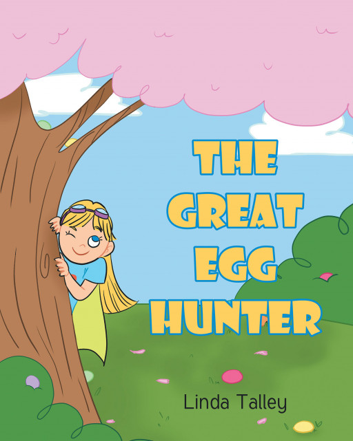 Author Linda Talley's New Book 'The Great Egg Hunter' is the Delightful Story of a Young Girl Who Goes on a Quest to Find Hidden Eggs All Around Her House