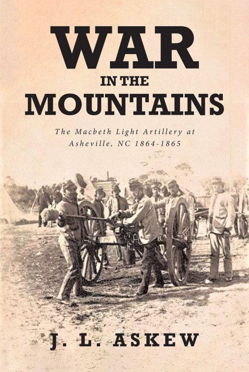J. L. Askew's New Book 'War in the Mountains' Glimpses Into the Riveting History of His Great-Grandfather's Confederate Unit in the War Between States