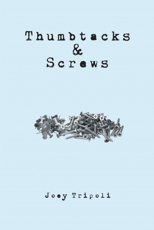 Author Joey Tripoli's New Book, 'Thumbtacks and Screws', is an Uplifting Spiritual Book That Displays the Work God Can Do if Invited In