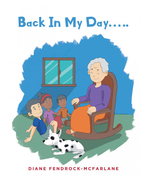 Diane Fendrock-McFarlane's New Book 'Back in My Day' is a charming tale of the ways in which times and expectations have changed since the author's childhood