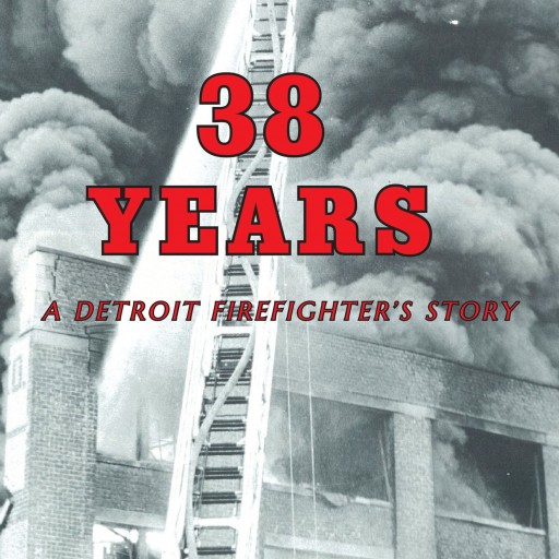 Bob Dombrowski's First Book "38 Years" Is a Detroit Firefighter's Story Filled With Insight and Wisdom.
