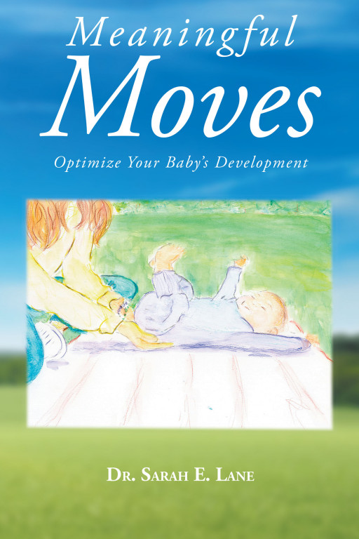 Author Dr. Sarah E. Lane's New Book 'Meaningful Moves' is an Informative Book to Help New Parents Raise and Understand Their New Developing Children