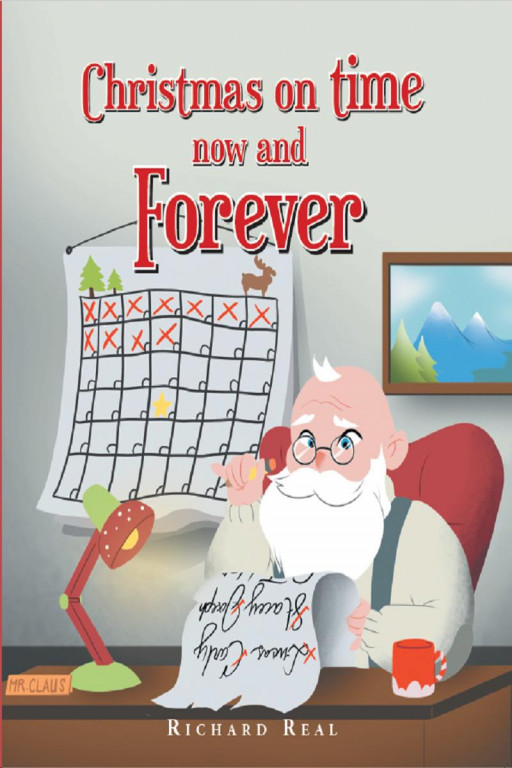 Richard Real's New Book 'Christmas on Time Now and Forever' is a Delightful Read Into the Adventures of Santa and His Company Preparing for the Holidays