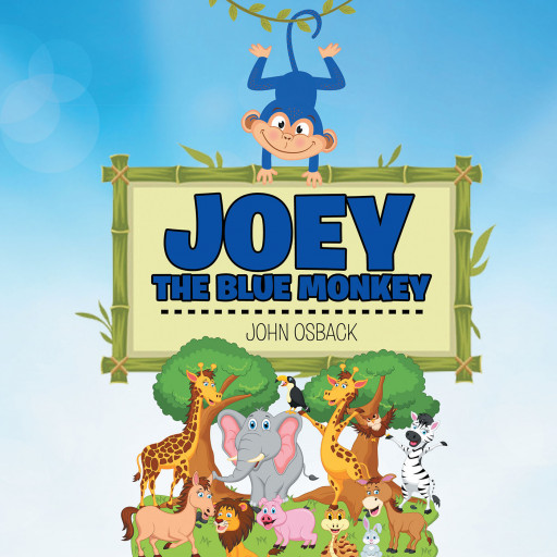 Author John Osback's New Book 'Joey the Blue Monkey' is a Lighthearted, Illustrated Children's Book That Highlights the Importance of Keeping an Open Mind