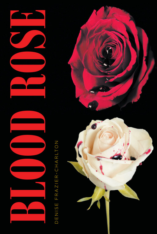 Denise Frazier-Charlton's New Book 'Blood Rose' Brings a Chilling Mystery About a Daughter and the Disturbing Truth of Her Identity