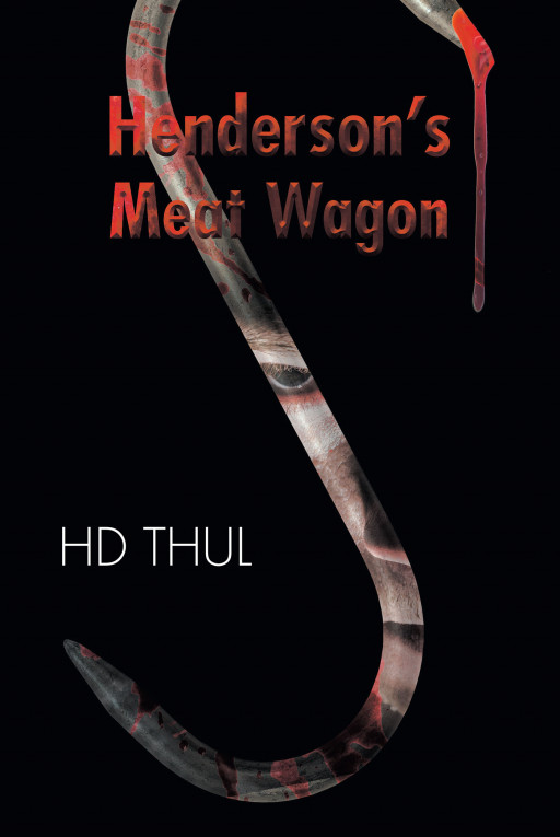 Author HD Thul's New Book 'Henderson's Meat Wagon', a Gripping Story of Greed, Corruption, and One Small Town Transformed Under the Rule of a Tyrant