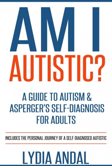 Am I Autistic? A Guide to Autism & Asperger's Self-Diagnosis for Adults