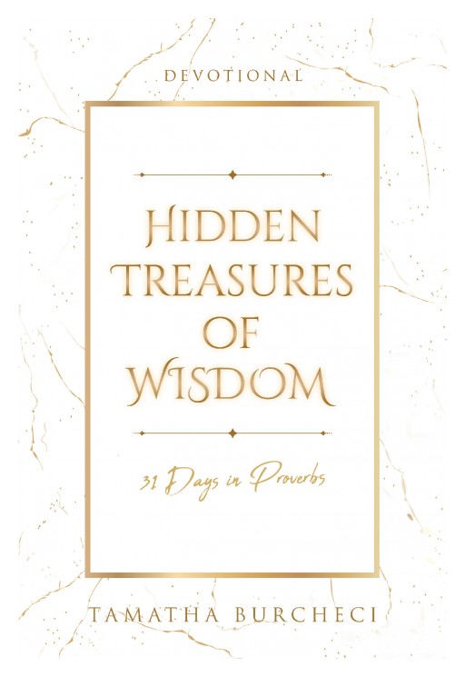 Tamatha Burcheci's Newly Released 'Hidden Treasures of Wisdom' is a Beautiful 31-Day Inspiration of Hope From the Book of Proverbs' Wisdom and Knowledge