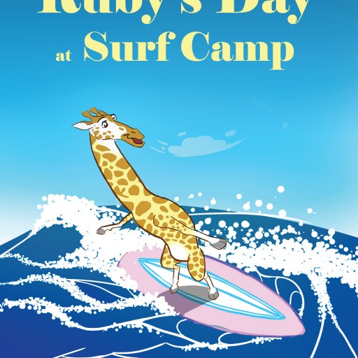 Authors Lily and Addi Rutherford's Newly Released "Ruby's Day at Surf Camp" Is an Encouraging Tale of a Determined Young Giraffe Learning She Is Capable of Anything