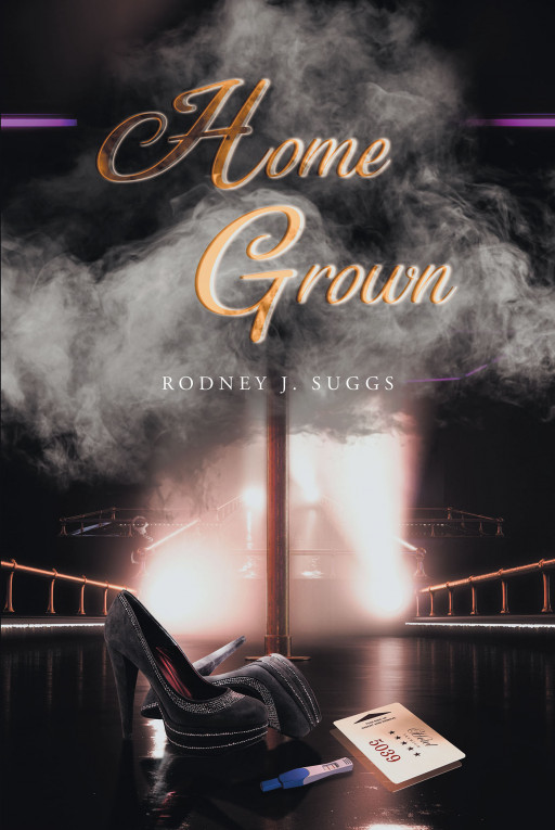 Author Rodney Suggs's New Book 'Home Grown' is a Compelling Story of a Young Bachelor Who, After a Series of Failed Relationships, Decides to Give Up on Love Entirely