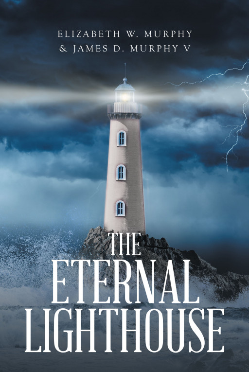 Elizabeth W. Murphy & James D. Murphy V's New Book 'The Eternal Lighthouse' is a Gripping Novel on the Harmful Effects of Substance Addiction to One's Life