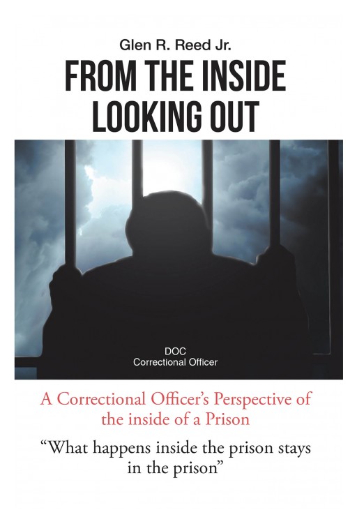 Glen R. Reed Jr.'s New Book 'From the Inside Looking Out' Unravels a True Account of Life Inside the Penitentiary
