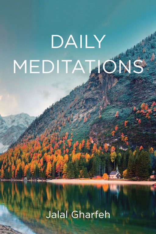 Jalal Gharfeh's New Book 'Daily Meditations' is an Illuminating Key to Bringing Clarity to the Mind and Soul Throughout Life's Day-to-Day Trials