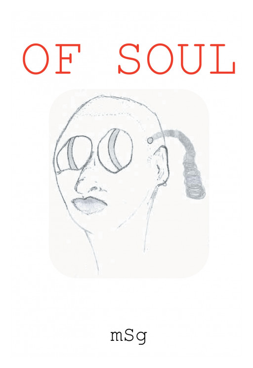 mSg's New Book 'Of Soul' is an Emotional and Engaging Read About a Girl's Heartaches and How She Copes Through Opening to the World and Poetry