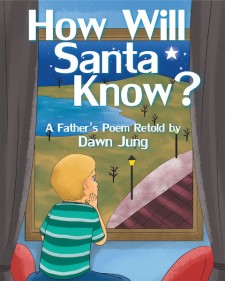Dawn Jung’s New Book ‘How Will Santa Know?’ is a Delightful Children’s Tale About Benny’s Expectations for Christmas
