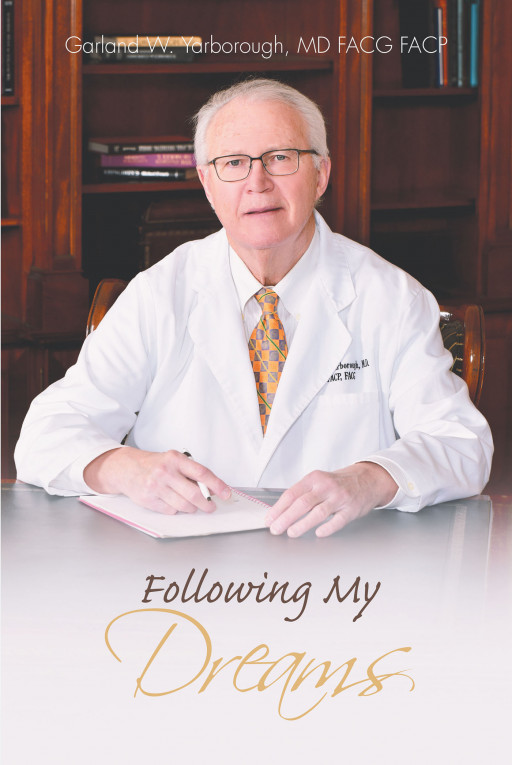 Author Garland W. Yarborough MD FACG FACP's New Book 'Following My Dreams' is an Inspiring Memoir That Highlights the Power of Determination and Perseverance