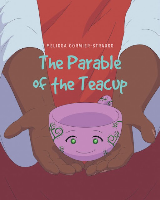 Melissa Cormier-Strauss' New Book 'The Parable of the Teacup' is a Heartwarming Reminder of God's Perfect Plans for Each of His Children