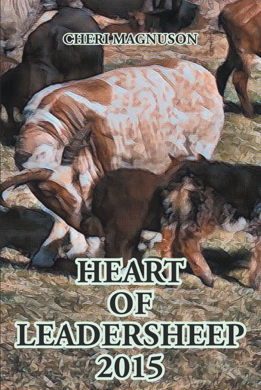 Author Cheri Magnuson's New Book 'Heart of Leadersheep 2015' is a Touching Collection of Moments on the Author's Farm and a Unique Sheep Who Protects All the Baby Lambs