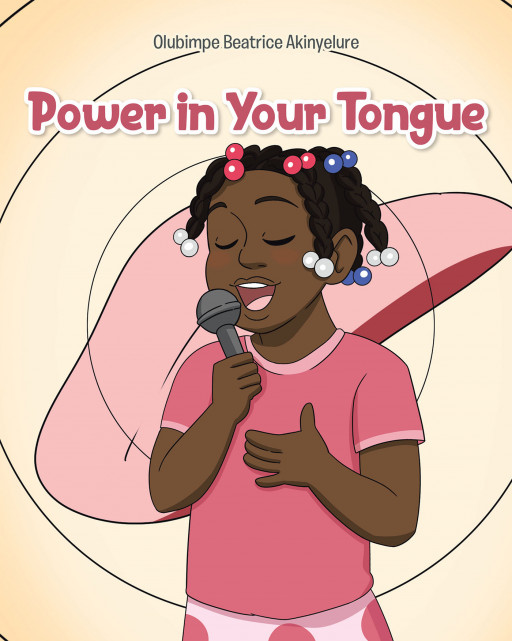 Olubimpe Beatrice Akinyelure's New Book, 'Power in Your Tongue', is an Enthralling Work With a Purpose to Spread the Weight a Person's Word Possesses