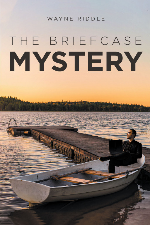 Author Wayne Riddle's New Book, 'The Briefcase Mystery', is a Thrilling, Suspense-Filled Novel About a Young Man Who is Determined to Uncover a Hidden Truth