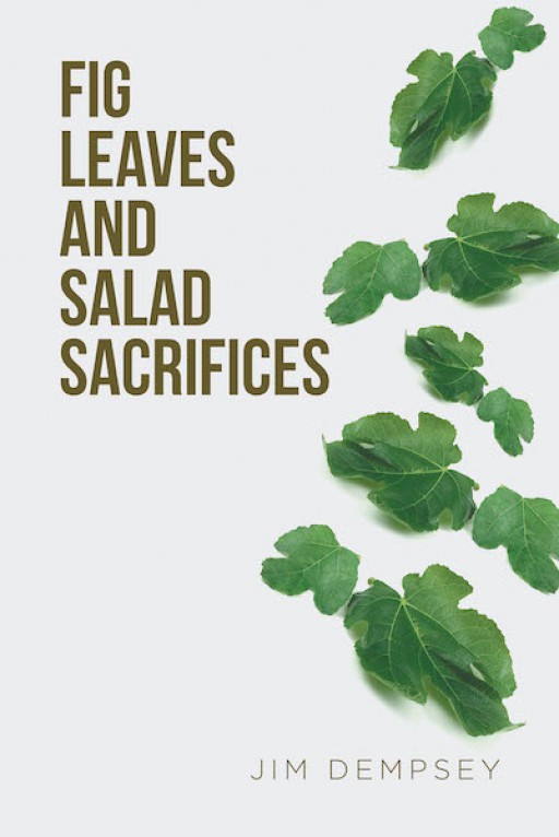 Jim Dempsey's New Book 'Fig Leaves and Salad Sacrifices' is an Important Discourse That Goes Over the Different Facets of Religion