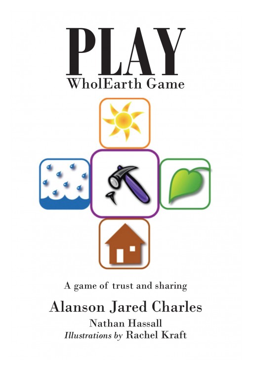 Author Alanson Jared Charles' New Book 'Play WholEarth Game' is a Creative Framework to Help Readers Live a Harmless, Peaceful and Beneficial Life