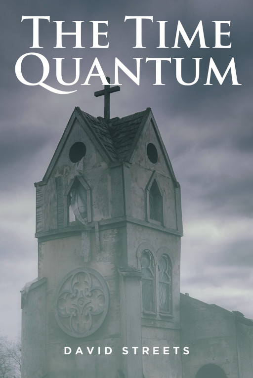David Streets' New Book 'The Time Quantum' is a Mind-Blowing Read That Expounds on the Risk and Dangers of Time Warping