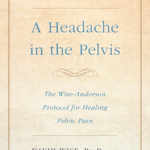 Drs. David Wise and Rodney Anderson Address a New Treatment for Prostatitis/CPPS in the New Edition of Their Top-Selling Guide on Treating Chronic Pelvic Pain - 'A Headache in the Pelvis'
