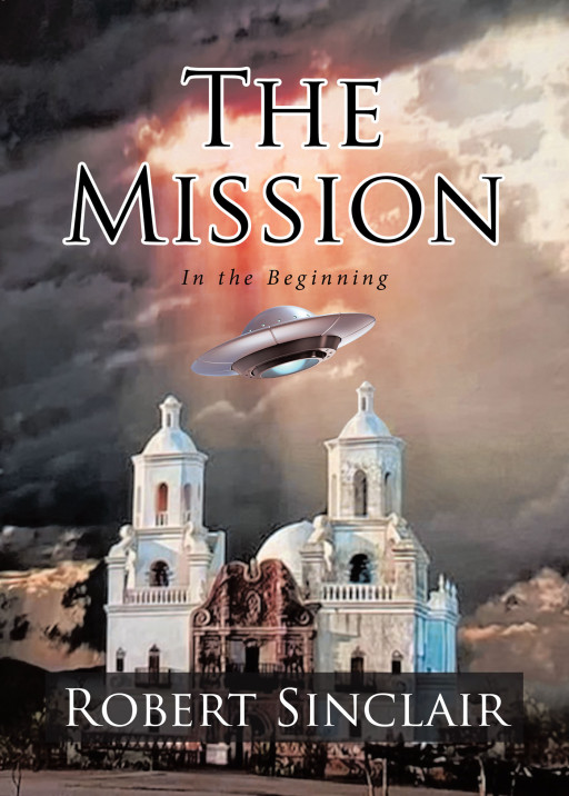Robert Sinclair's New Book, 'The Mission', Brings a Riveting Adventure About Relentless Pioneers on a Special Mission