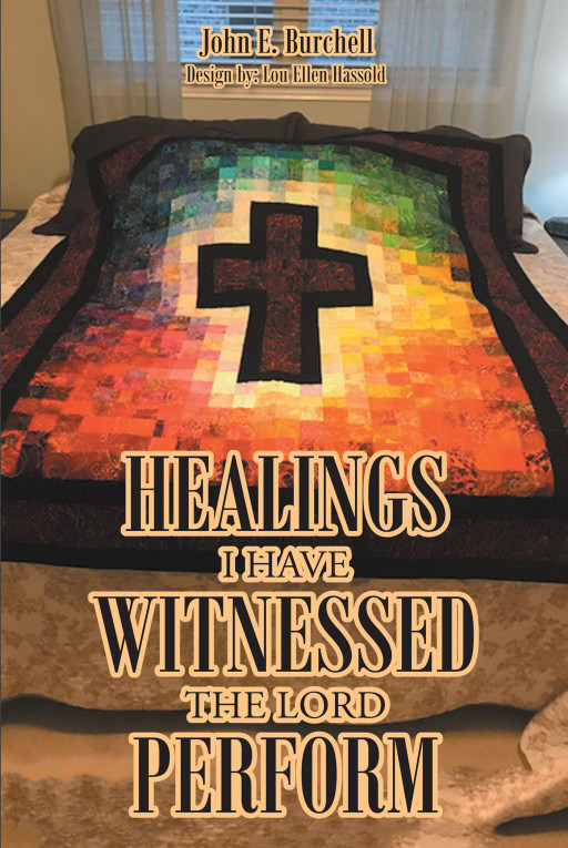 Author John E. Burchell's New Book, 'Healings I Have Witnessed the Lord Perform', is a Collection of Faith-Based Stories