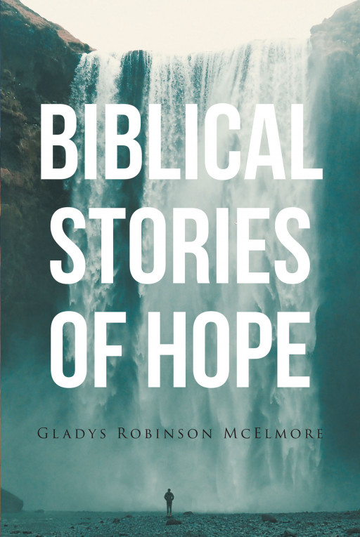 Gladys Robinson McElmore's New Book 'Biblical Stories of Hope' is an Enlightening Volume Meant to Aid People in Their Spiritual Journey