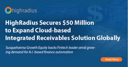 HighRadius Secures $50 Million to Expand Cloud-Based Integrated Receivables Solution Globally