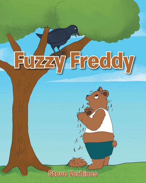 Author Steve Verhines' New Book, 'Fuzzy Freddy', is a Delightful Tale of a Bear With a Big Problem Who Finds a Friend to Help Him Through