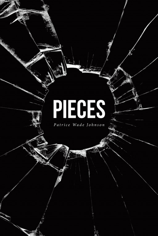 Patrice Wade Johnson's New Book, 'Pieces' is a Riveting Journey That Provides Spiritual Healing to One's Wounded Soul