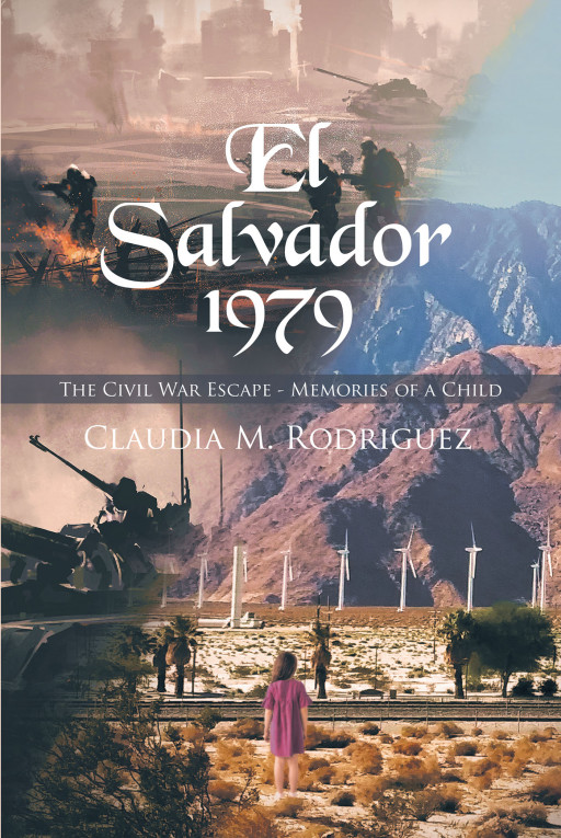 Claudia M. Rodriguez's New Book 'El Salvador 1979' Holds a Brave Woman's Testimony of Great Courage and Perseverance to Succeed