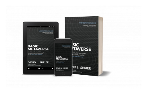 New Book 'Basic Metaverse' by David Shrier Explores the Emerging $13 Trillion Metaverse and How Web3 Technologies Will Transform the Way We Collaborate, Work, and Play