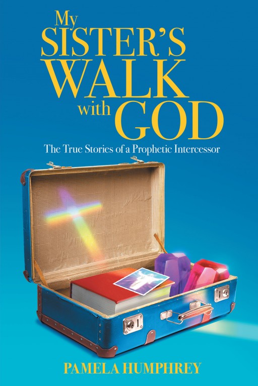 Pamela Humphrey's New Book 'My Sister's Walk With God' is a Candid Masterpiece That Reveals the Author's Faith-Driven Journey in Life in Sorrow and Joy