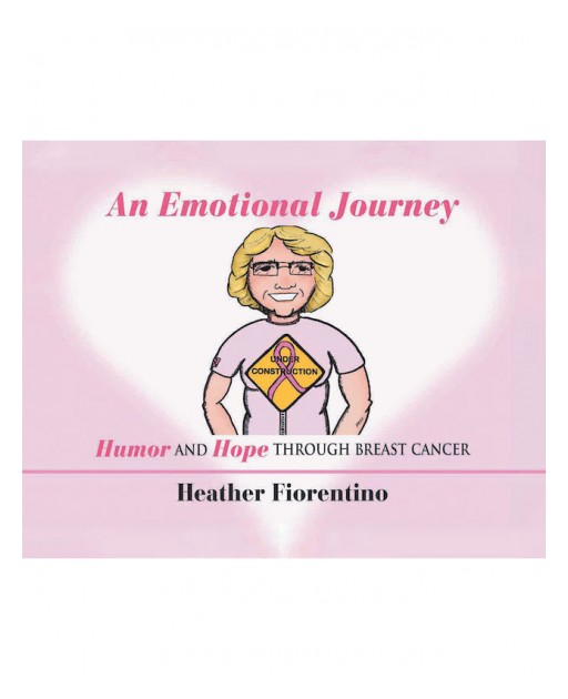 Heather Fiorentino's New Book 'An Emotional Journey' Inspires Warmth and Humor in Moments of Weakness Brought About by Cancer