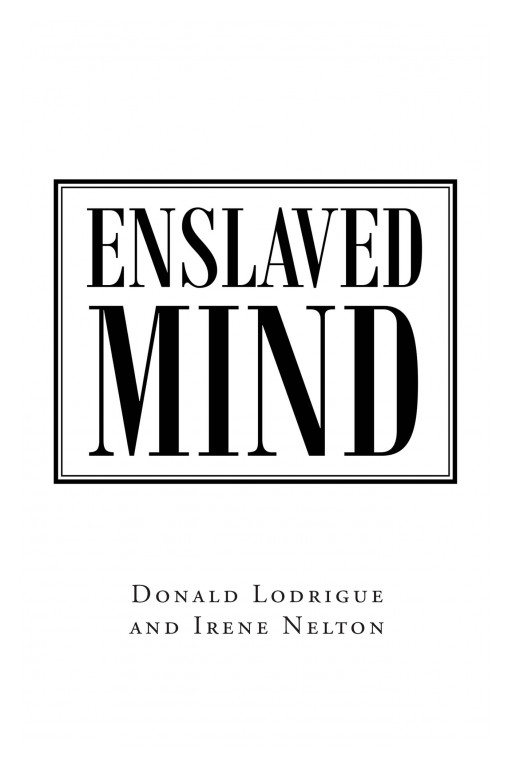 Donald Lodrigue And Irene Nelton's New Book 'Enslaved Mind' Is An Encouraging Book On How To Break Free From The Enslavement Of The Mind