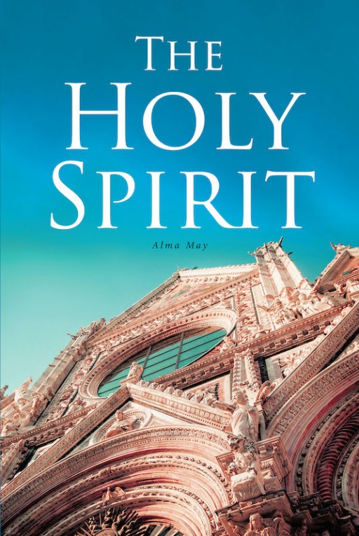 Alma May's New Book 'The Holy Spirit' is an Educative Opus That Teaches About the Holy Spirit and His Graciousness in Life