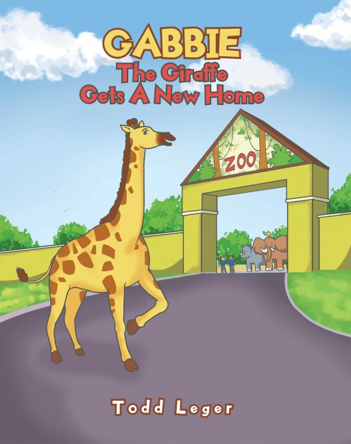 Todd Leger's New Book 'Gabbie the Giraffe Gets a New Home' is a Heartwarming Tale of a Giraffe Who Moves Into a New Home at the State Zoo