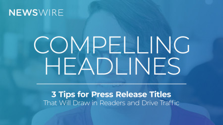 Compelling Headlines: 3 Tips for Press Release Titles That Will Draw in Readers and Drive Traffic