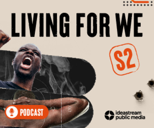 Keep Ya Head Up: Ideastream Public Media Releases Season Two of their Award-Winning Podcast, Living For We