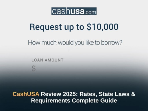 CashUSA Review 2025: Rates, State Laws & Requirements Complete Guide